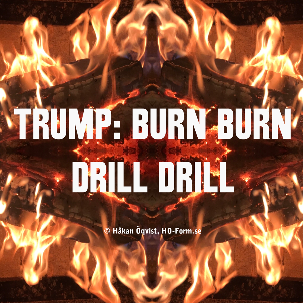 Trump: burn burn drill drill